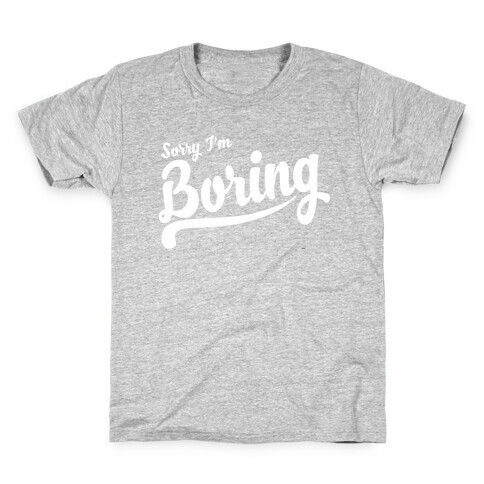 Sorry I'm Boring Kids T-Shirt