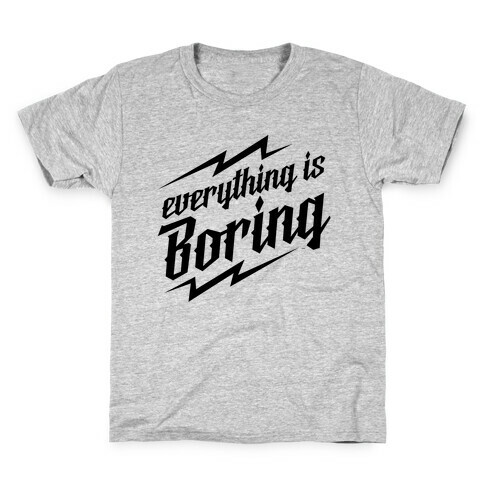 Everything is Boring Kids T-Shirt