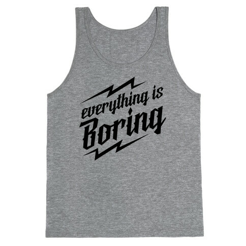 Everything is Boring Tank Top