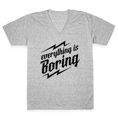 Everything is Boring V-Neck Tee Shirt