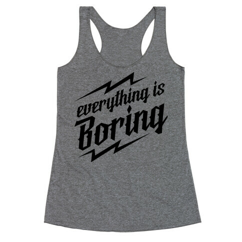 Everything is Boring Racerback Tank Top