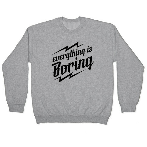Everything is Boring Pullover