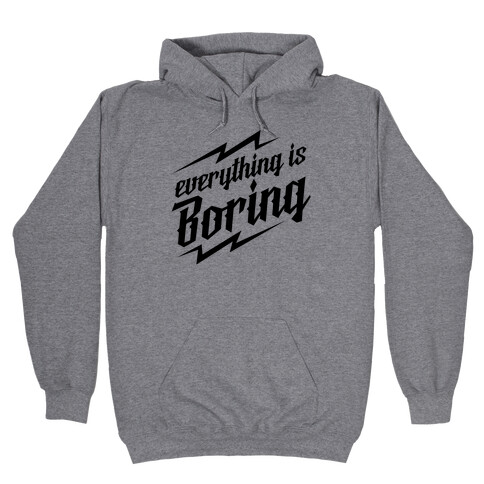 Everything is Boring Hooded Sweatshirt