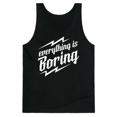 Everything is Boring Tank Top