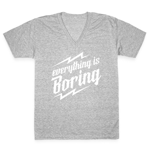 Everything is Boring V-Neck Tee Shirt