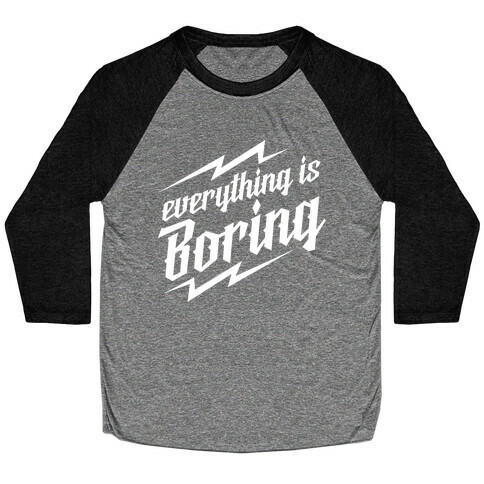 Everything is Boring Baseball Tee