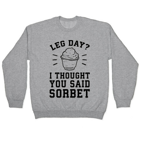 Leg Day? I Thought You Said Sorbet Pullover