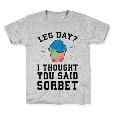 Leg Day? I Thought You Said Sorbet Kids T-Shirt