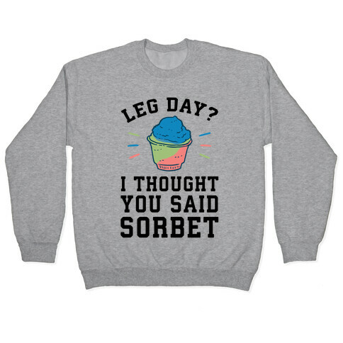 Leg Day? I Thought You Said Sorbet Pullover