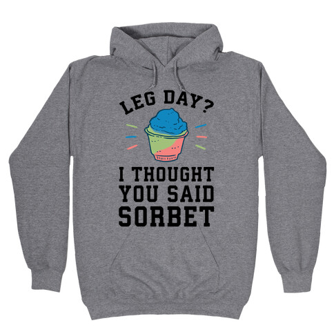 Leg Day? I Thought You Said Sorbet Hooded Sweatshirt