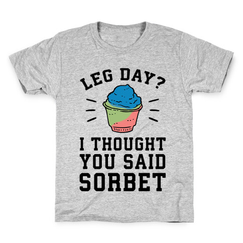 Leg Day? I Thought You Said Sorbet Kids T-Shirt