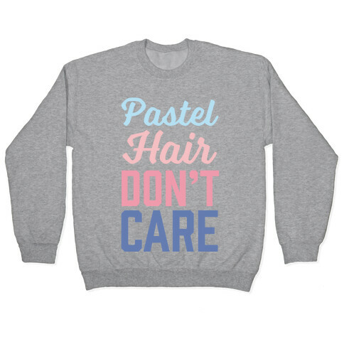 Pastel Hair Don't Care Pullover