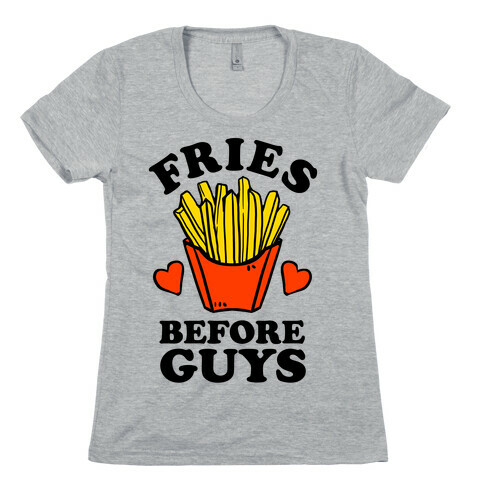 Fries Before Guys Womens T-Shirt
