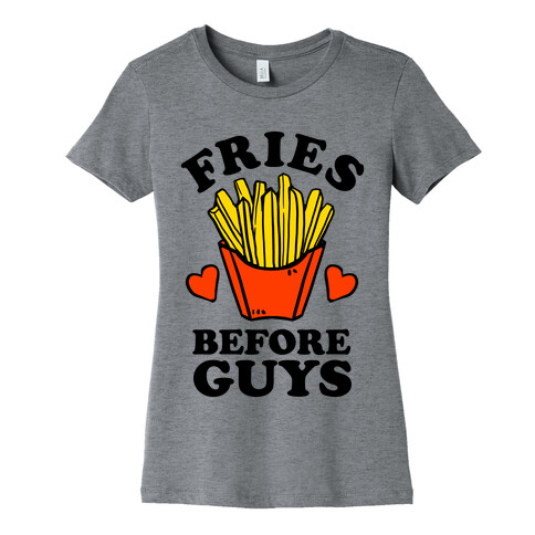 Fries Before Guys Womens T-Shirt