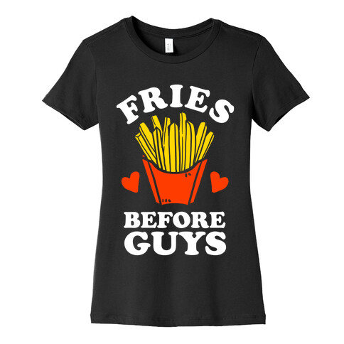 Fries Before Guys Womens T-Shirt