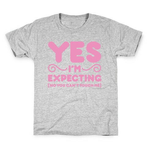 Yes I'm Expecting No You Can't Touch Me Kids T-Shirt