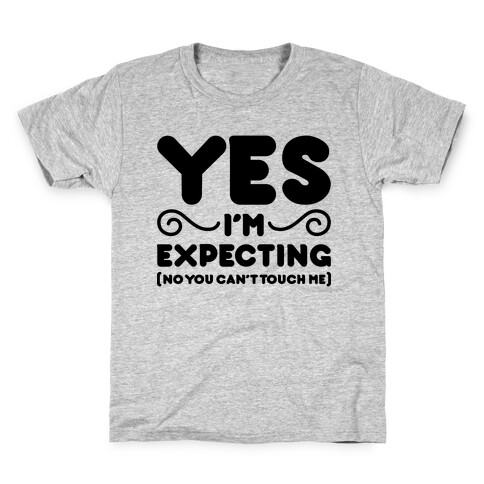 Yes I'm Expecting No You Can't Touch Me Kids T-Shirt