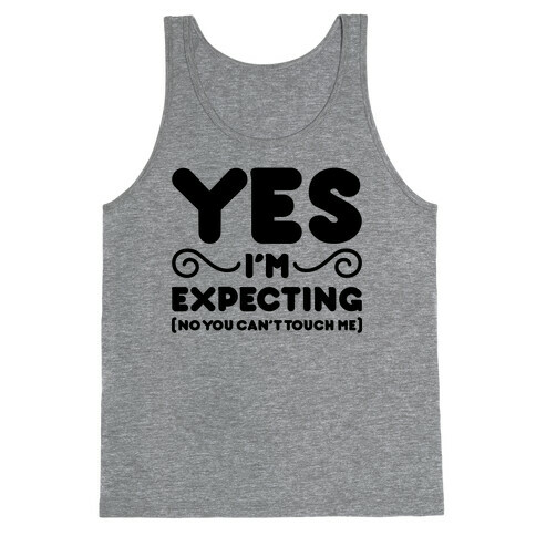 Yes I'm Expecting No You Can't Touch Me Tank Top
