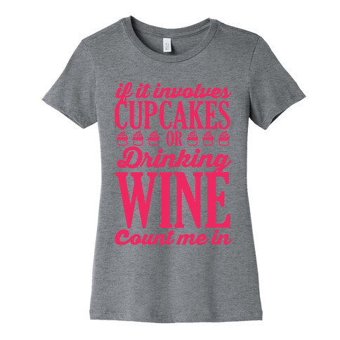 If It Involves Cupcakes and Drinking Wine, Count Me In Womens T-Shirt