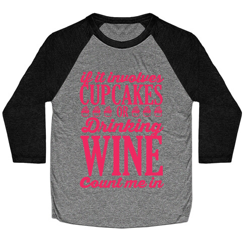 If It Involves Cupcakes and Drinking Wine, Count Me In Baseball Tee