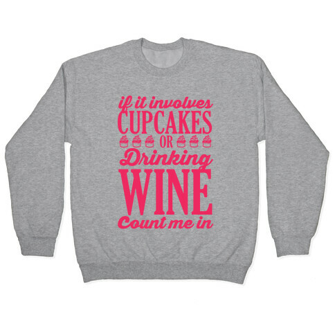 If It Involves Cupcakes and Drinking Wine, Count Me In Pullover