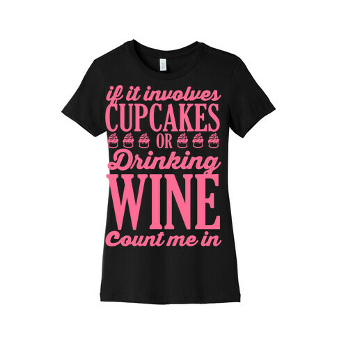 If It Involves Cupcakes and Drinking Wine, Count Me In Womens T-Shirt