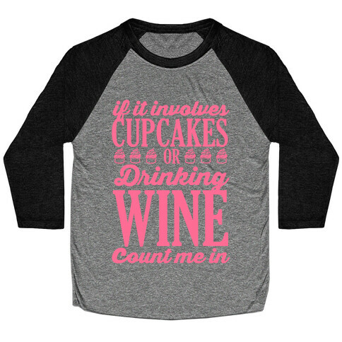 If It Involves Cupcakes and Drinking Wine, Count Me In Baseball Tee