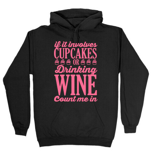 If It Involves Cupcakes and Drinking Wine, Count Me In Hooded Sweatshirt
