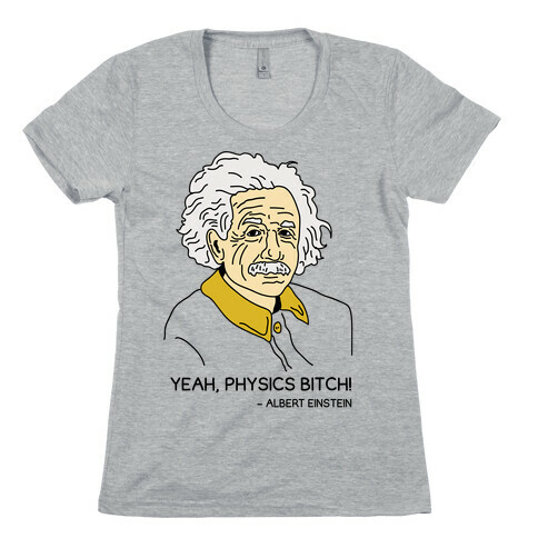 Yeah Physics Bitch Womens T-Shirt