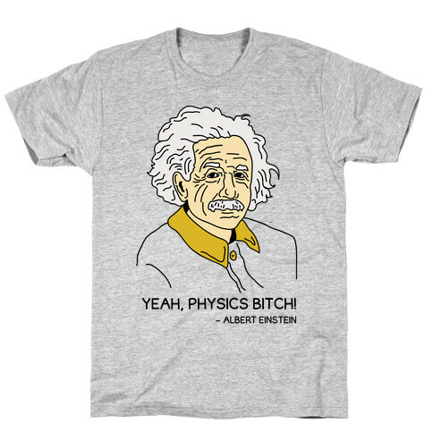 Yeah Physics Bitch T-Shirt