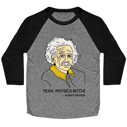 Yeah Physics Bitch Baseball Tee