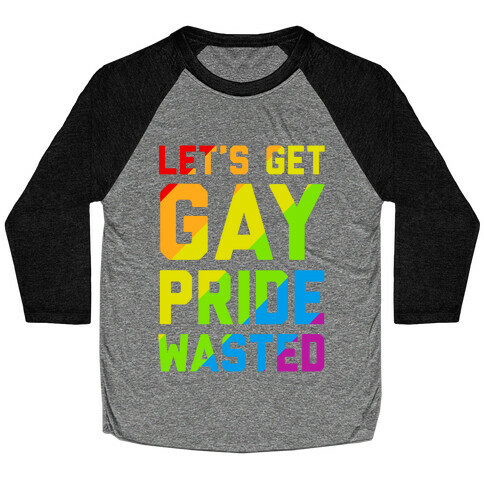 Let's Get Gay Pride Wasted Baseball Tee