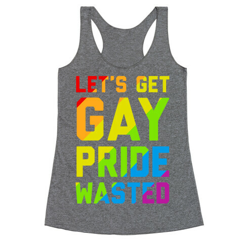 Let's Get Gay Pride Wasted Racerback Tank Top