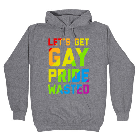Let's Get Gay Pride Wasted Hooded Sweatshirt