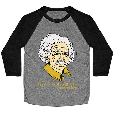 Yeah Physics Bitch Baseball Tee