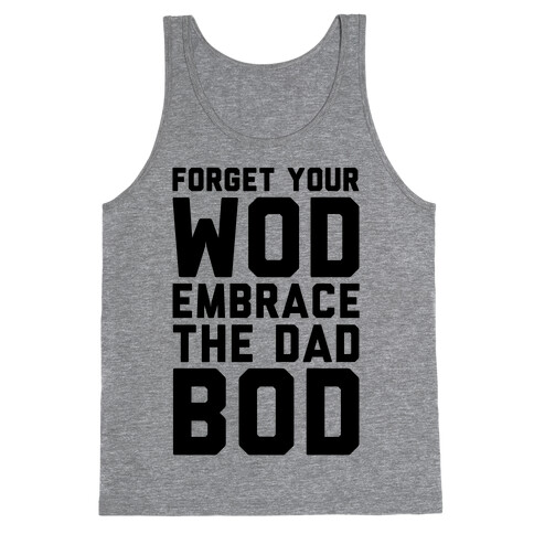 Forget Your Wod Embrace The Dad Bod Tank Top