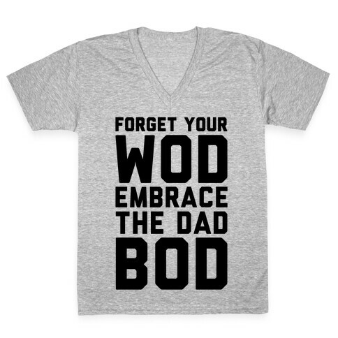 Forget Your Wod Embrace The Dad Bod V-Neck Tee Shirt