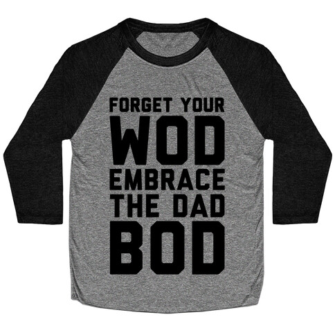 Forget Your Wod Embrace The Dad Bod Baseball Tee