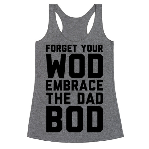 Forget Your Wod Embrace The Dad Bod Racerback Tank Top