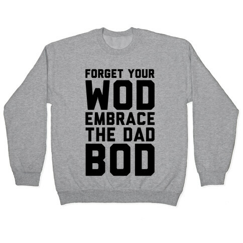 Forget Your Wod Embrace The Dad Bod Pullover