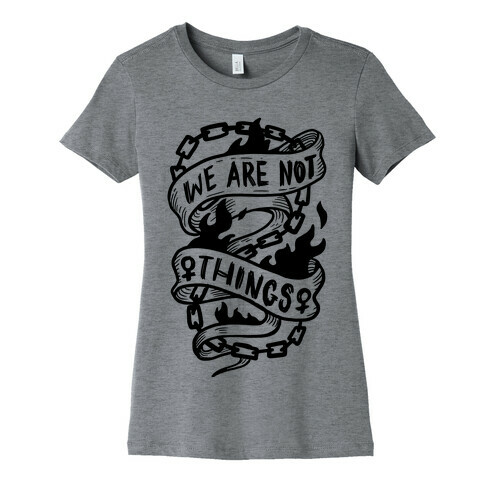 We Are Not Things Womens T-Shirt