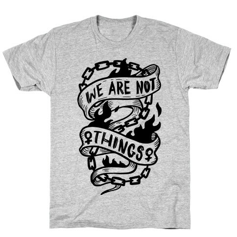 We Are Not Things T-Shirt