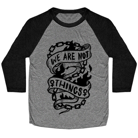 We Are Not Things Baseball Tee