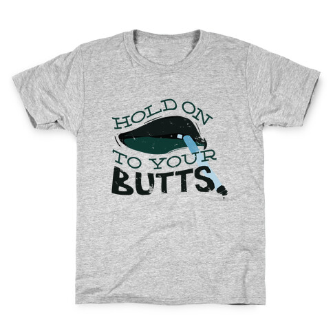 Hold On to Your Butts Kids T-Shirt