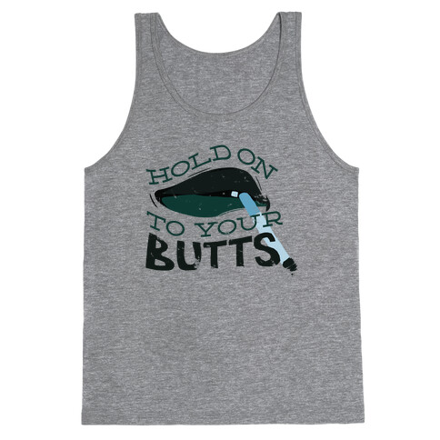 Hold On to Your Butts Tank Top