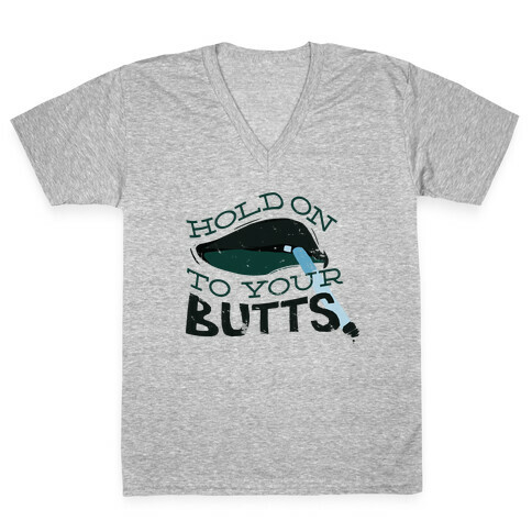 Hold On to Your Butts V-Neck Tee Shirt