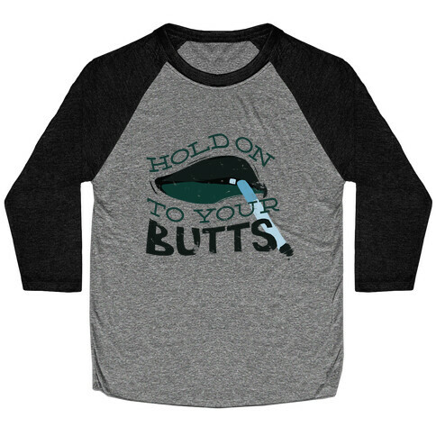 Hold On to Your Butts Baseball Tee