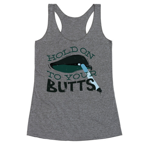 Hold On to Your Butts Racerback Tank Top