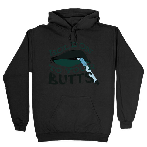 Hold On to Your Butts Hooded Sweatshirt
