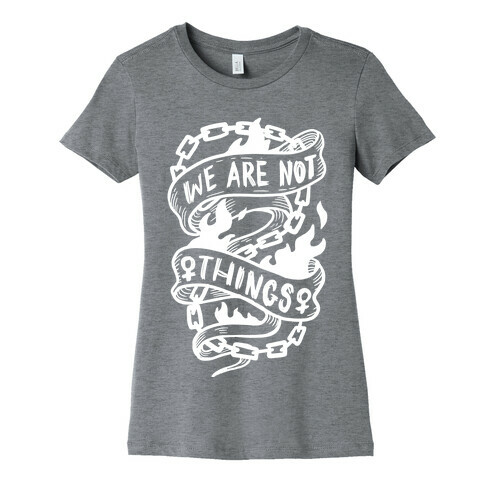 We Are Not Things Womens T-Shirt